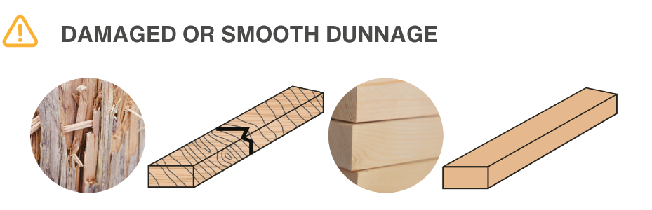 Damaged or smooth dunnage is unsuitable for restraining loads.